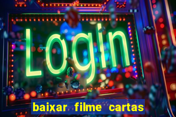 baixar filme cartas para deus dublado